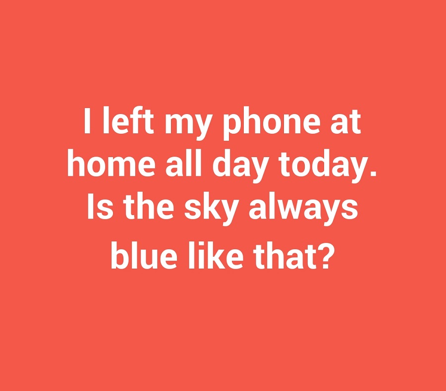 i-left-my-phone-at-home-all-day-today-is-the-sky-2262