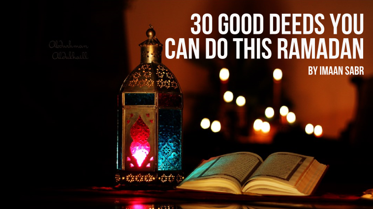 30 Good Deeds You Can Do This Ramadan - IlmFeed